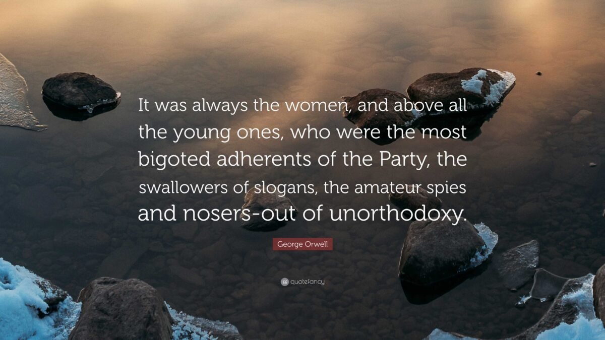 8220655-George-Orwell-Quote-It-was-always-the-women-and-above-all-the-young-ones-who-were-the-1807306281-1200x675.jpg